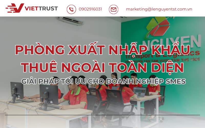 Phòng Xuất Nhập Khẩu Thuê Ngoài Toàn Diện – Giải Pháp Tối Ưu Cho Doanh Nghiệp SMEs